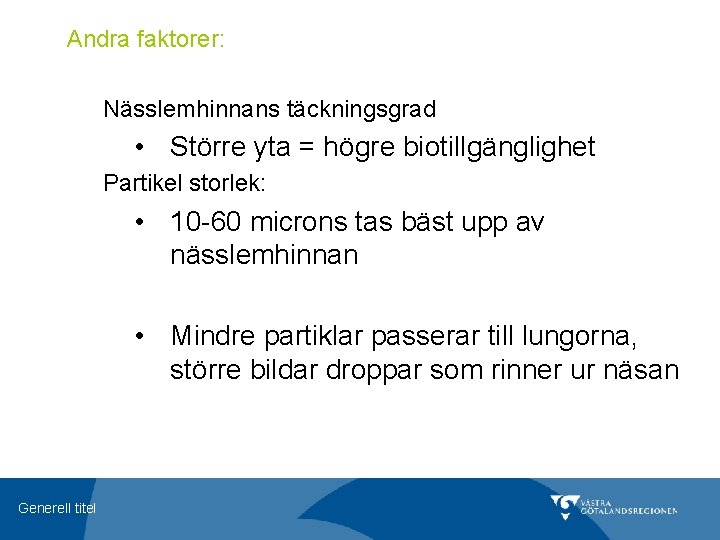 Andra faktorer: Nässlemhinnans täckningsgrad • Större yta = högre biotillgänglighet Partikel storlek: • 10