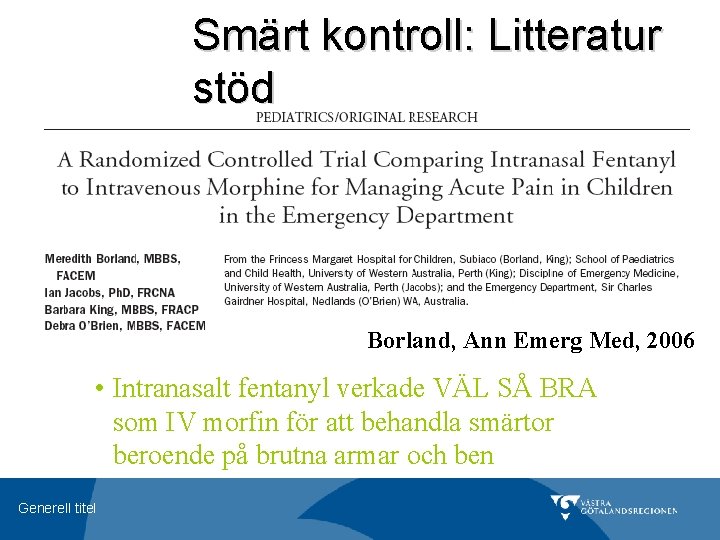 Smärt kontroll: Litteratur stöd Borland, Ann Emerg Med, 2006 • Intranasalt fentanyl verkade VÄL