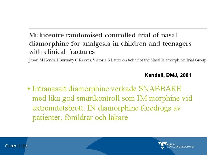 Kendall, BMJ, 2001 • Intranasalt diamorphine verkade SNABBARE med lika god smärtkontroll som IM