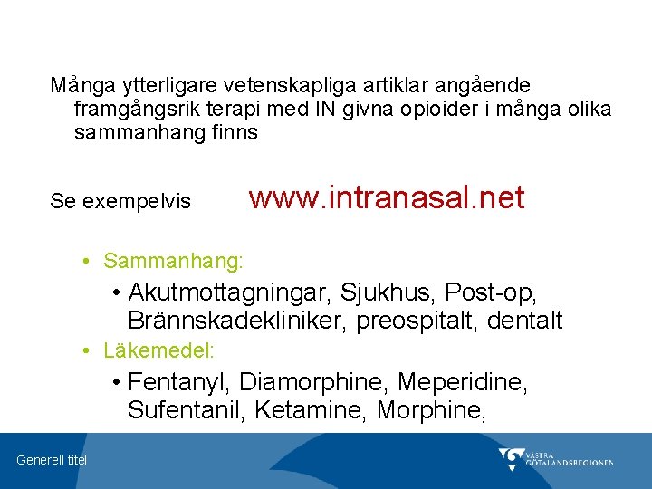 Många ytterligare vetenskapliga artiklar angående framgångsrik terapi med IN givna opioider i många olika