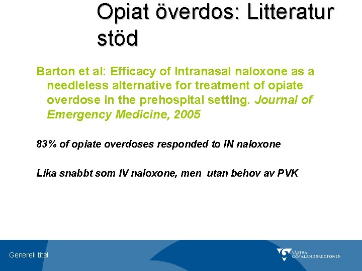 Opiat överdos: Litteratur stöd Barton et al: Efficacy of Intranasal naloxone as a needleless