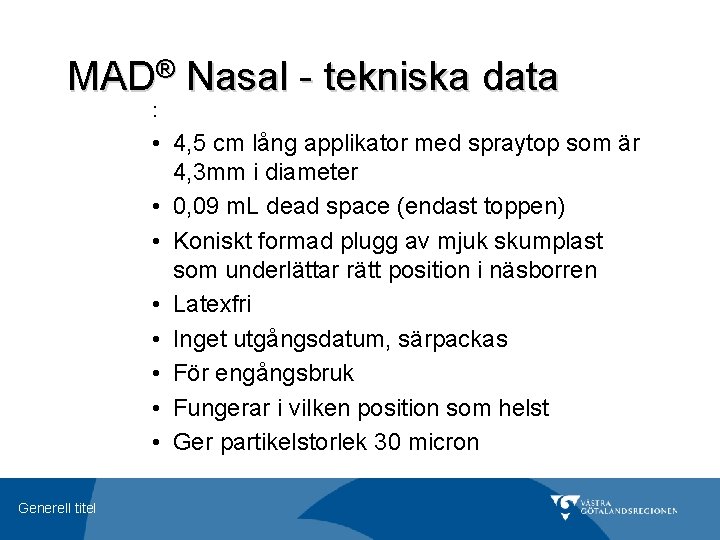 MAD® Nasal - tekniska data : • 4, 5 cm lång applikator med spraytop