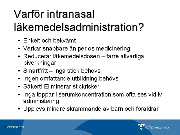 Varför intranasal läkemedelsadministration? • Enkelt och bekvämt • Verkar snabbare än per os medicinering