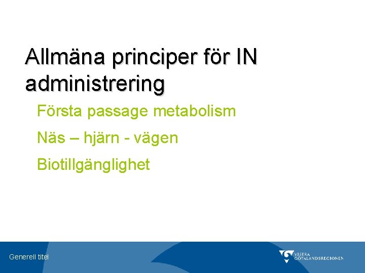 Allmäna principer för IN administrering Första passage metabolism Näs – hjärn - vägen Biotillgänglighet