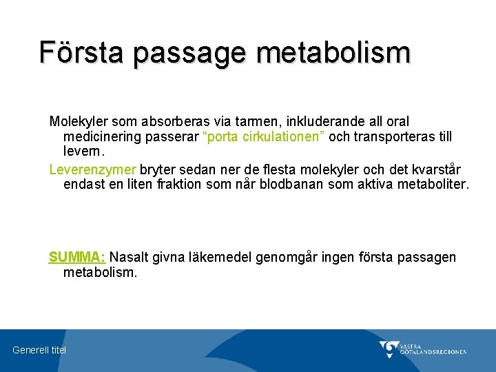 Första passage metabolism Molekyler som absorberas via tarmen, inkluderande all oral medicinering passerar “porta