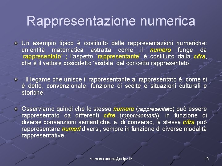 Rappresentazione numerica Un esempio tipico è costituito dalle rappresentazioni numeriche: un’entità matematica astratta come