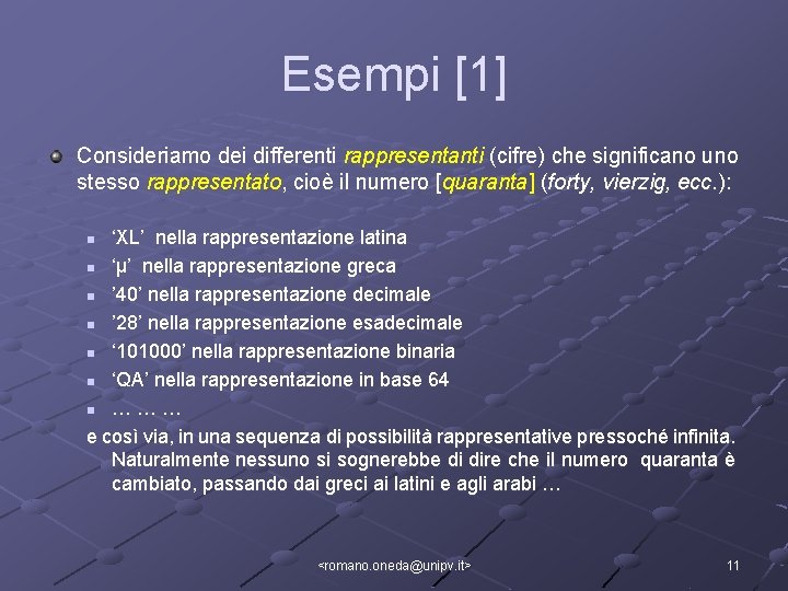 Esempi [1] Consideriamo dei differenti rappresentanti (cifre) che significano uno stesso rappresentato, cioè il