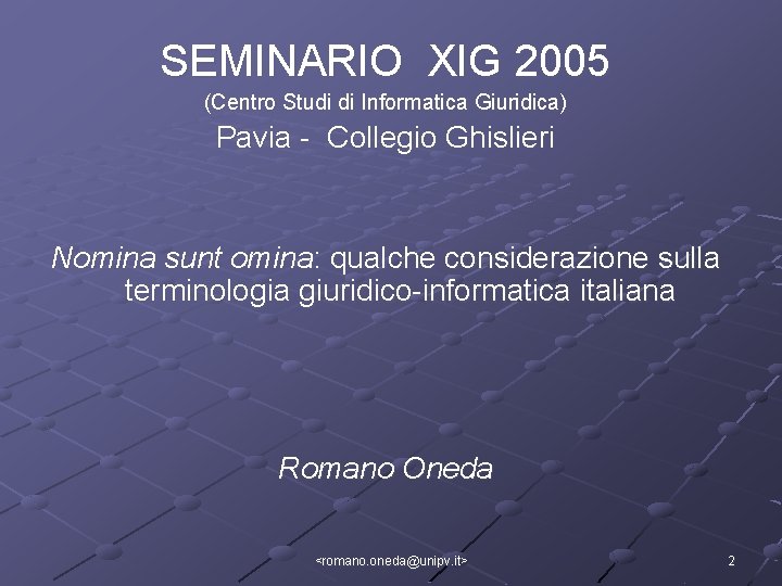 SEMINARIO XIG 2005 (Centro Studi di Informatica Giuridica) Pavia - Collegio Ghislieri Nomina sunt