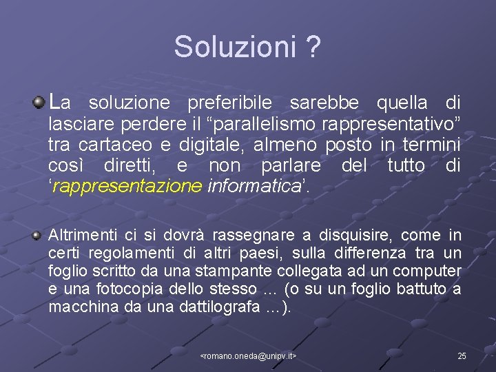 Soluzioni ? La soluzione preferibile sarebbe quella di lasciare perdere il “parallelismo rappresentativo” tra