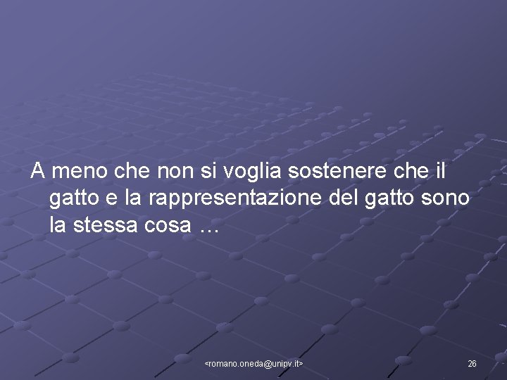  A meno che non si voglia sostenere che il gatto e la rappresentazione