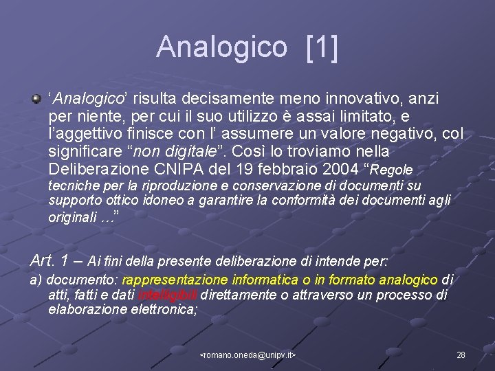 Analogico [1] ‘Analogico’ risulta decisamente meno innovativo, anzi per niente, per cui il suo
