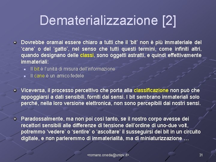 Dematerializzazione [2] Dovrebbe oramai essere chiaro a tutti che il ‘bit’ non è più