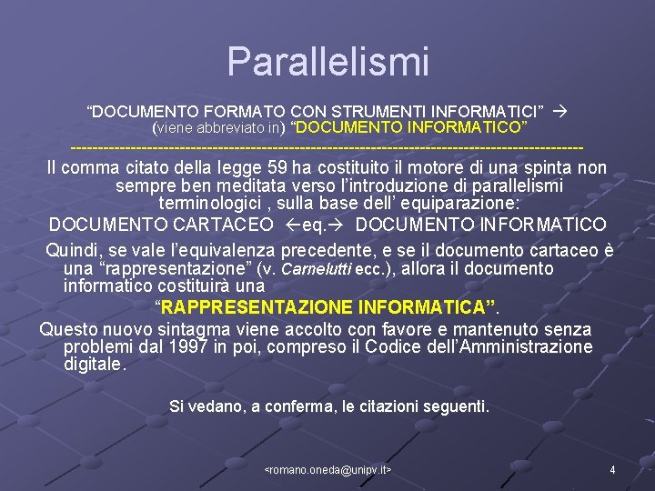 Parallelismi “DOCUMENTO FORMATO CON STRUMENTI INFORMATICI” (viene abbreviato in) “DOCUMENTO INFORMATICO” ----------------------------------------------- Il comma