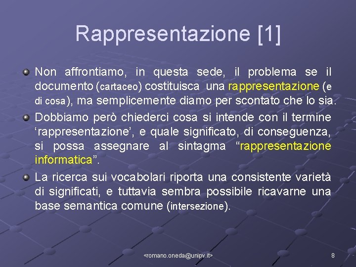 Rappresentazione [1] Non affrontiamo, in questa sede, il problema se il documento (cartaceo) costituisca