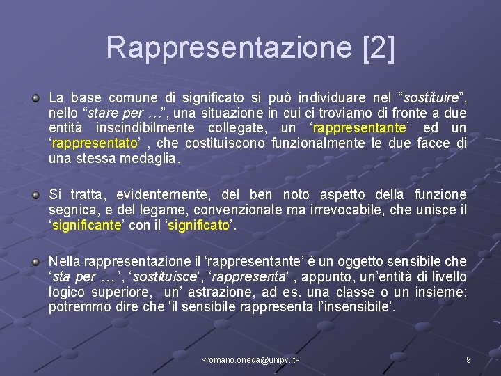 Rappresentazione [2] La base comune di significato si può individuare nel “sostituire”, nello “stare