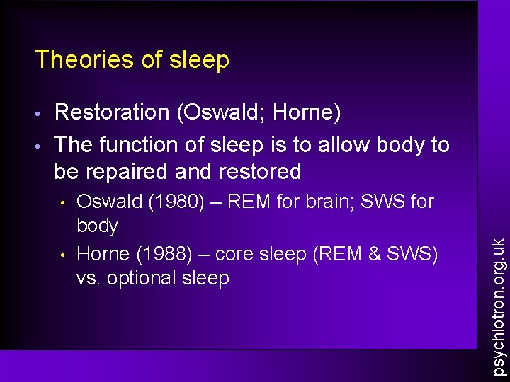 Theories of sleep • Restoration (Oswald; Horne) The function of sleep is to allow