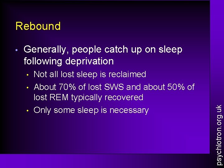 Rebound Generally, people catch up on sleep following deprivation • • • Not all