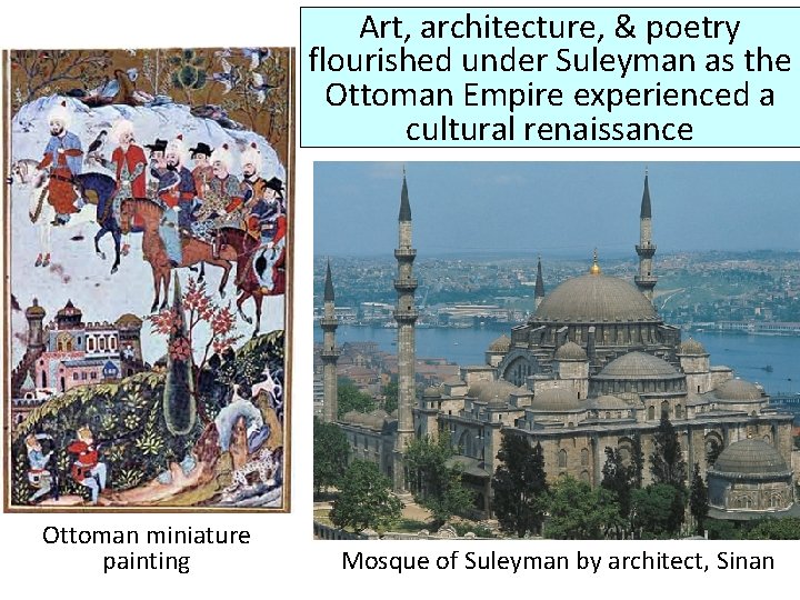 Art, architecture, & poetry flourished under Suleyman as the Ottoman Empire experienced a cultural