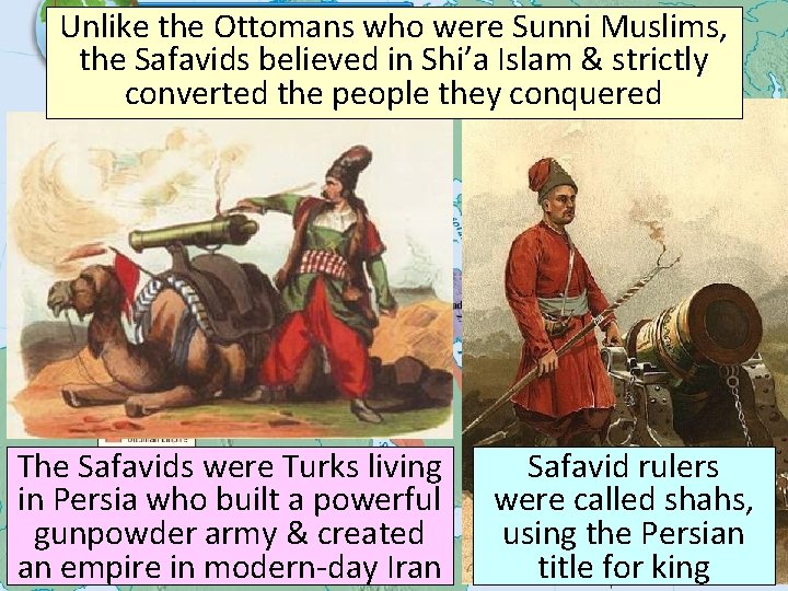 Unlike the Ottomans who were Sunni Muslims, The Safavid Empire the Safavids believed in