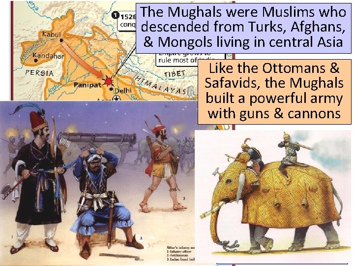 The Mughals were Muslims who descended from Turks, Afghans, & Mongols living in central