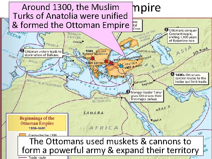 Around The 1300, Ottoman the Muslim Empire Turks of Anatolia were unified & formed