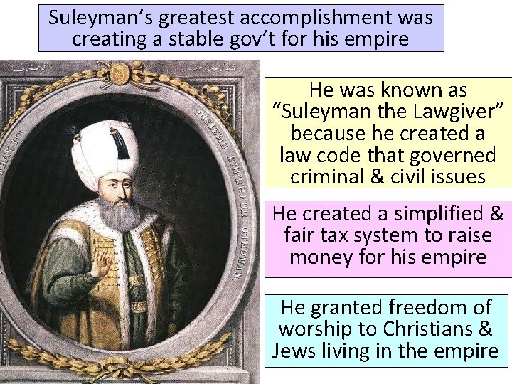 Suleyman’s greatest accomplishment was creating a stable gov’t for his empire He was known