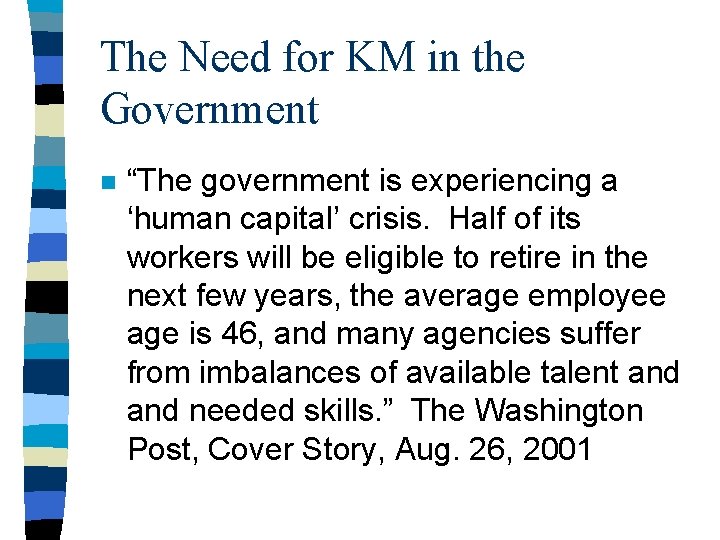 The Need for KM in the Government n “The government is experiencing a ‘human