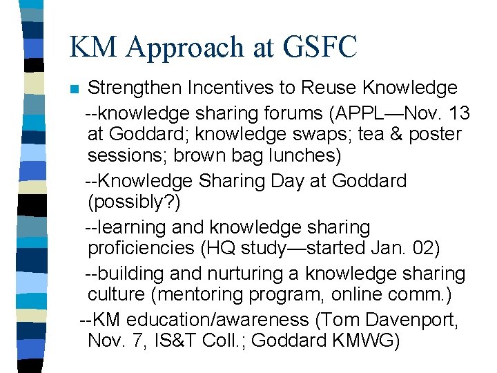 KM Approach at GSFC n Strengthen Incentives to Reuse Knowledge --knowledge sharing forums (APPL—Nov.