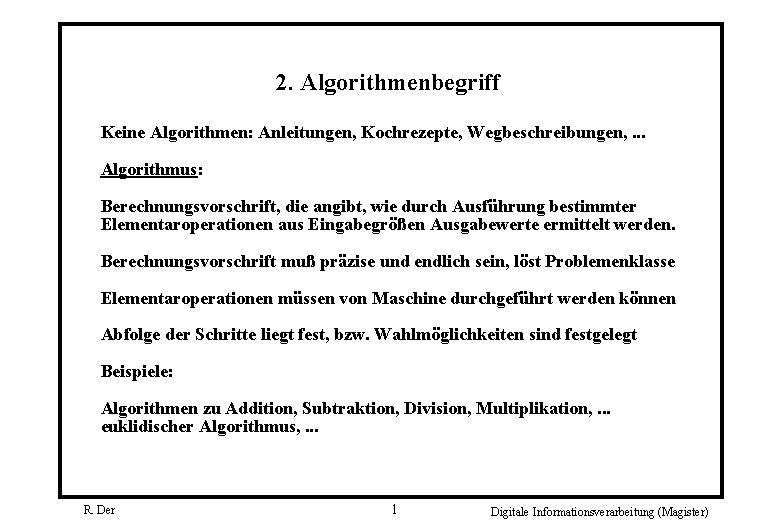 2. Algorithmenbegriff Keine Algorithmen: Anleitungen, Kochrezepte, Wegbeschreibungen, . . . Algorithmus: Berechnungsvorschrift, die angibt,