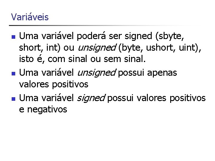 Variáveis n n n Uma variável poderá ser signed (sbyte, short, int) ou unsigned