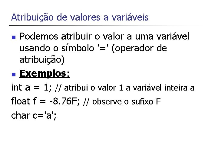 Atribuição de valores a variáveis Podemos atribuir o valor a uma variável usando o
