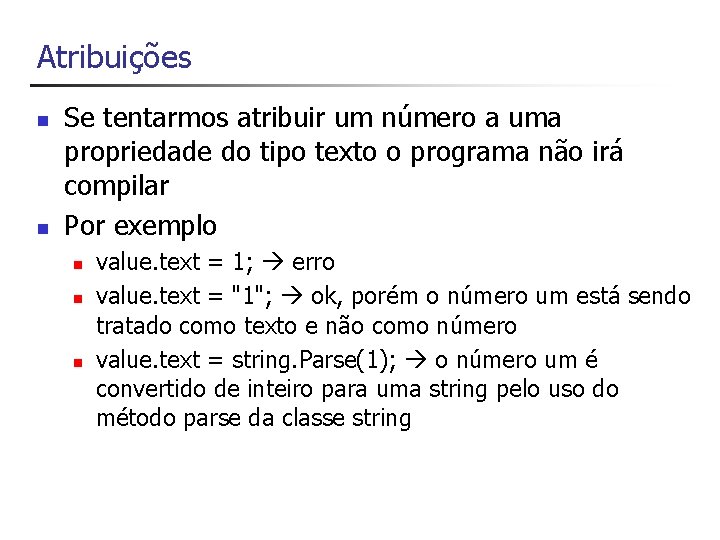 Atribuições n n Se tentarmos atribuir um número a uma propriedade do tipo texto