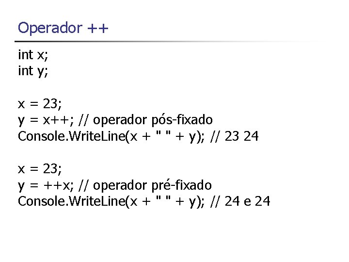 Operador ++ int x; int y; x = 23; y = x++; // operador