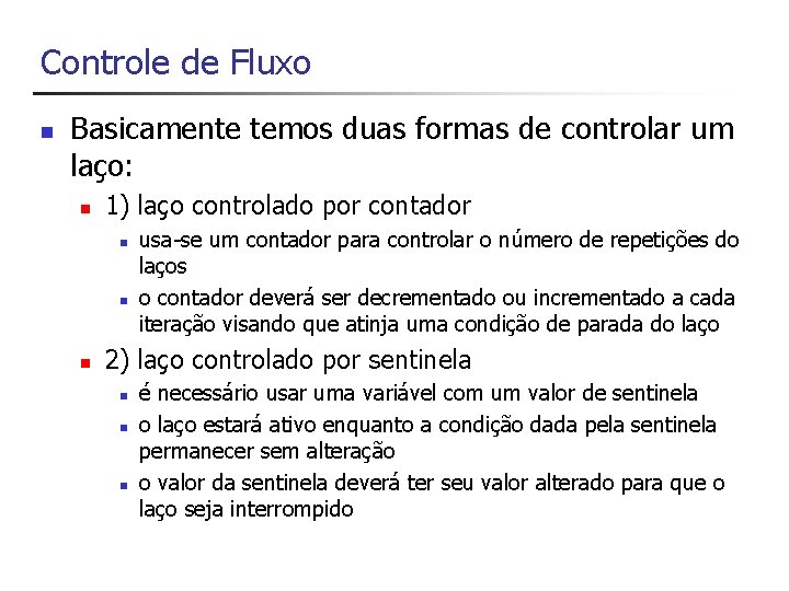 Controle de Fluxo n Basicamente temos duas formas de controlar um laço: n 1)