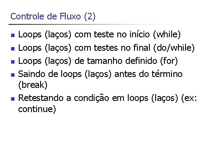 Controle de Fluxo (2) n n n Loops (laços) com teste no início (while)
