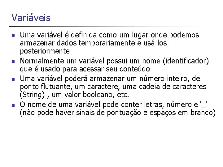 Variáveis n n Uma variável é definida como um lugar onde podemos armazenar dados