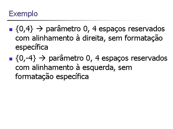 Exemplo n n {0, 4} parâmetro 0, 4 espaços reservados com alinhamento à direita,