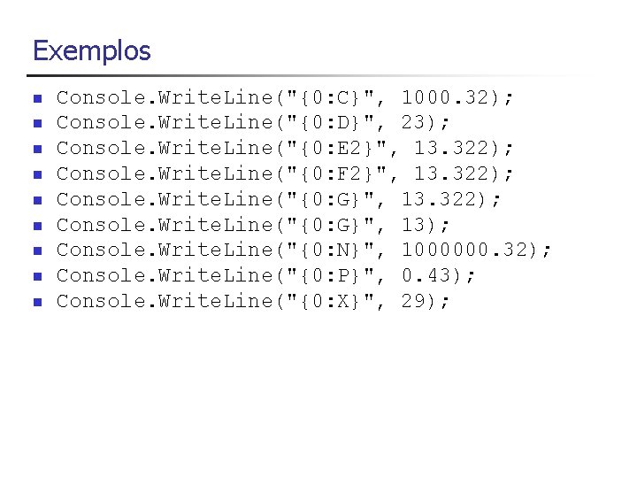 Exemplos n n n n n Console. Write. Line("{0: C}", 1000. 32); Console. Write.