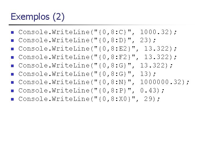 Exemplos (2) n n n n n Console. Write. Line("{0, 8: C}", 1000. 32);