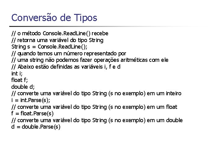 Conversão de Tipos // o método Console. Read. Line() recebe // retorna uma variável