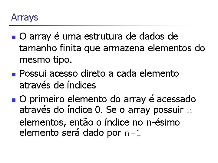 Arrays n n n O array é uma estrutura de dados de tamanho finita