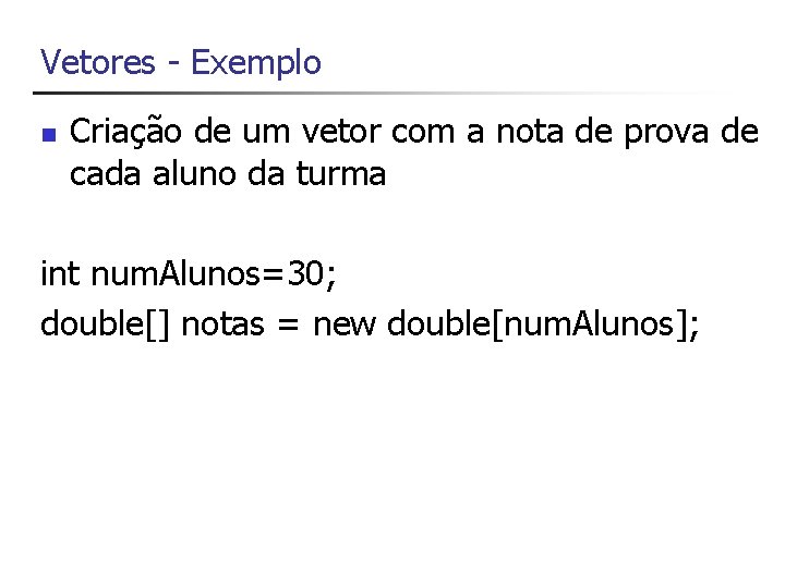 Vetores - Exemplo n Criação de um vetor com a nota de prova de