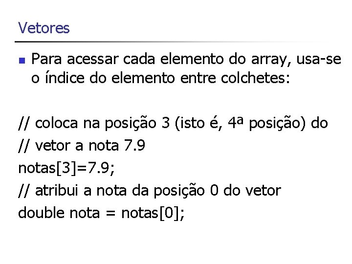 Vetores n Para acessar cada elemento do array, usa-se o índice do elemento entre