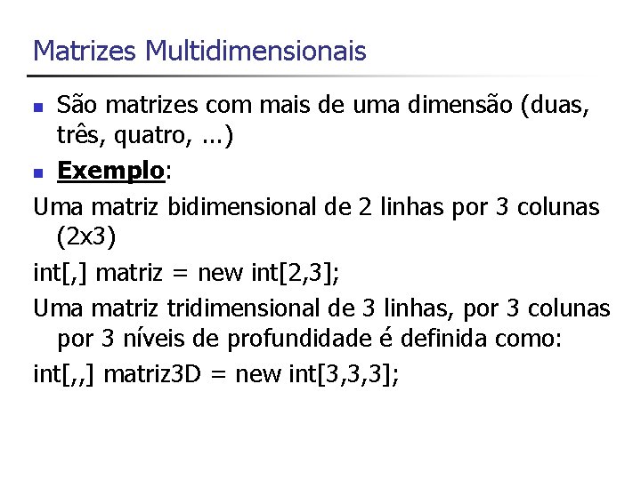 Matrizes Multidimensionais São matrizes com mais de uma dimensão (duas, três, quatro, . .