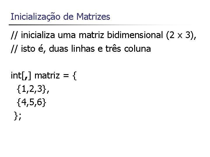 Inicialização de Matrizes // inicializa uma matriz bidimensional (2 x 3), // isto é,