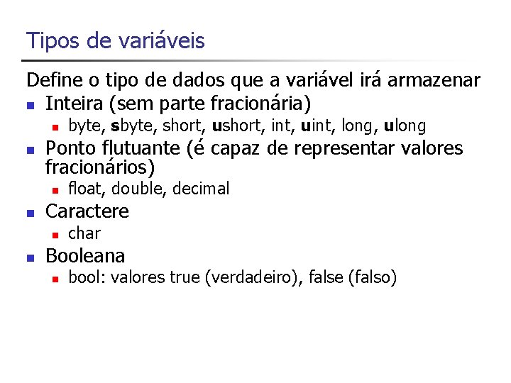 Tipos de variáveis Define o tipo de dados que a variável irá armazenar n