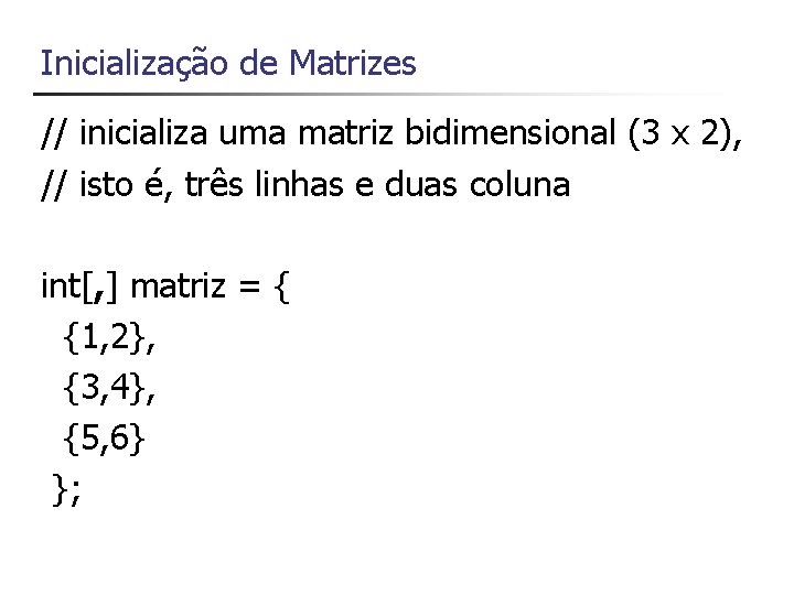 Inicialização de Matrizes // inicializa uma matriz bidimensional (3 x 2), // isto é,