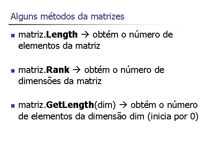 Alguns métodos da matrizes n n n matriz. Length obtém o número de elementos