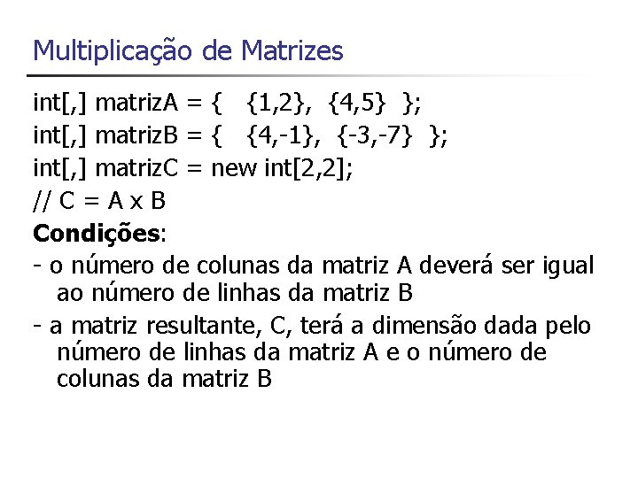 Multiplicação de Matrizes int[, ] matriz. A = { {1, 2}, {4, 5} };