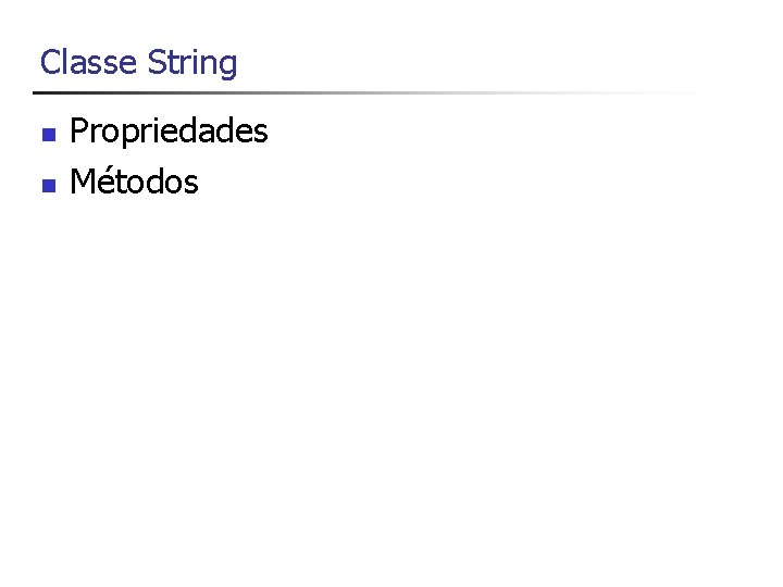 Classe String n n Propriedades Métodos 